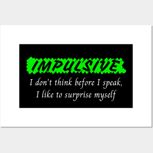 Impulsive - I don't think before I speak Posters and Art